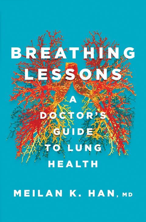 Breathing Lessons: A Doctor's Guide to Lung Health - MeiLan K. Han