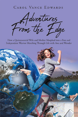 Adventures From the Edge: How a Quintessential Wife and Mother Morphed into a Free and Independent Warrior Marching Through Life with Awe and Wonder -  Carol Vance Edwards