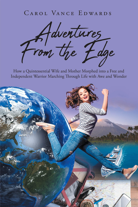 Adventures From the Edge: How a Quintessential Wife and Mother Morphed into a Free and Independent Warrior Marching Through Life with Awe and Wonder -  Carol Vance Edwards