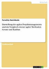 Darstellung des agilen Projektmanagements und der Vergleich zweier agiler Methoden. Scrum und Kanban - Fereshta Hamidzada