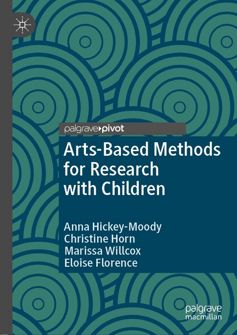 Arts-Based Methods for Research with Children - Anna Hickey-Moody, Christine Horn, Marissa Willcox, Eloise Florence