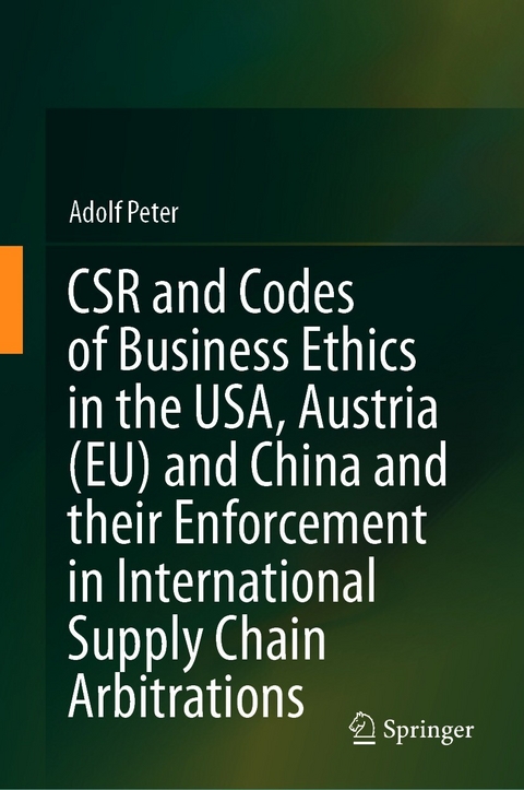 CSR and Codes of Business Ethics in the USA, Austria (EU) and China and their Enforcement in International Supply Chain Arbitrations - Adolf Peter