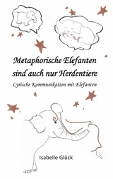 Metaphorische Elefanten sind auch nur Herdentiere - Isabelle Glück