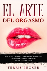 El Arte del Orgasmo - Ferris Becker