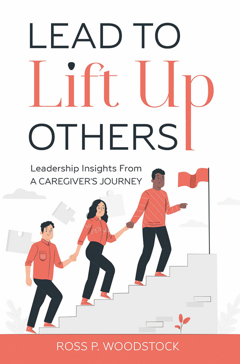 Lead to Lift Up Others -  Ross Woodstock