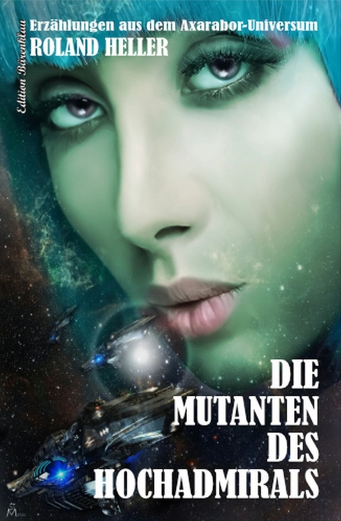 Die Mutanten des Hochadmirals -  Roland Heller