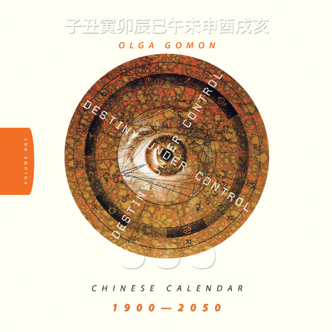 Destiny Under Control Volume 1: Chinese Calendar 1900 - 2050 - Olga Gomon