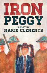 Iron Peggy -  Marie Clements