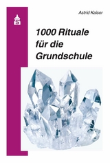 1000 Rituale für die Grundschule - Astrid Kaiser