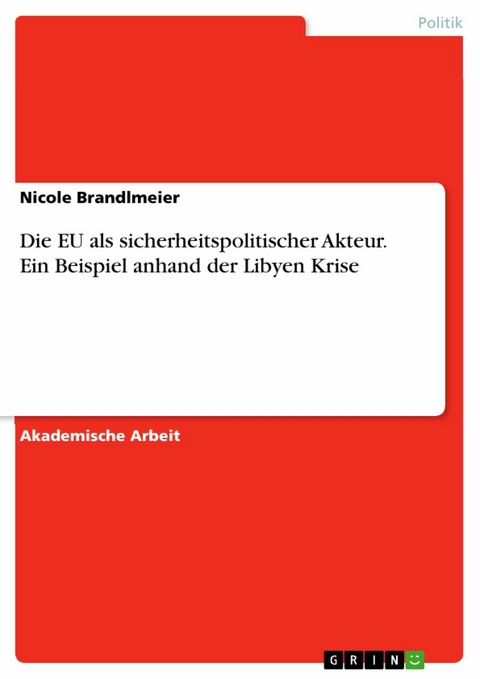 Die EU als sicherheitspolitischer Akteur. Ein Beispiel anhand der Libyen Krise - Nicole Brandlmeier