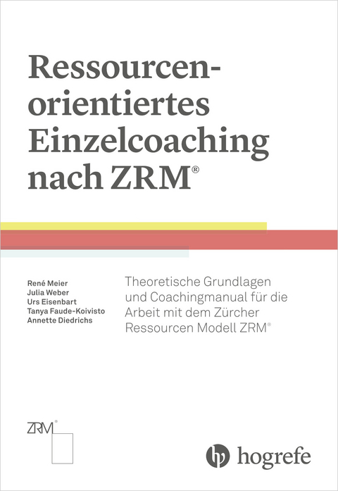 Ressourcenorientiertes Einzelcoaching nach ZRM - René Meier, Tanya Faude-Koivisto, Urs Eisenbart, Annette Diedrichs, Julia Weber