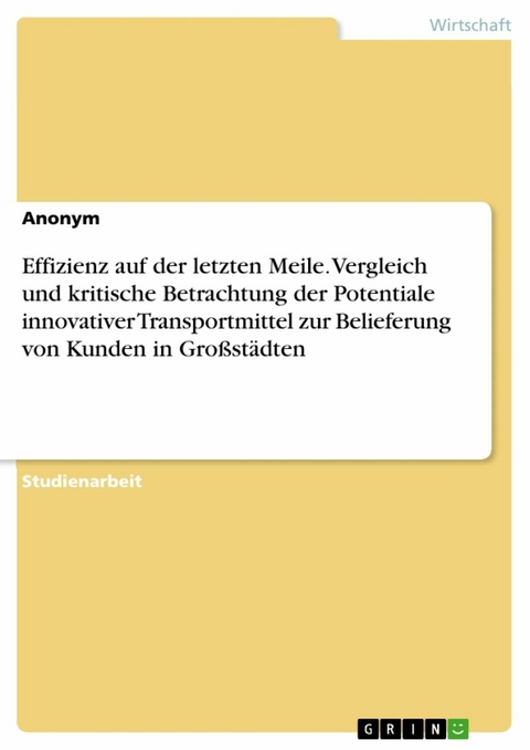 Effizienz auf der letzten Meile. Vergleich und kritische Betrachtung der Potentiale innovativer Transportmittel zur Belieferung von Kunden in Großstädten