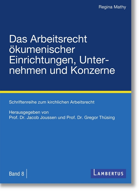 Das Arbeitsrecht ökumenischer Einrichtungen, Unternehmen und Konzerne - Regina Mathy