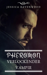 Pheromon - Verlockender Vampir - Jessica Ravenwood