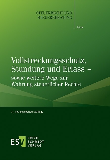 Vollstreckungsschutz, Stundung und Erlass - sowie weitere Wege zur Wahrung steuerlicher Rechte -  Carsten Farr