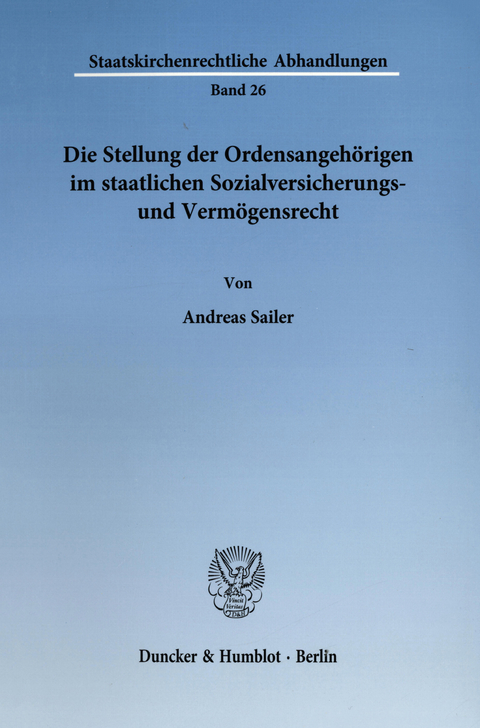 Die Stellung der Ordensangehörigen im staatlichen Sozialversicherungs- und Vermögensrecht. -  Andreas Sailer