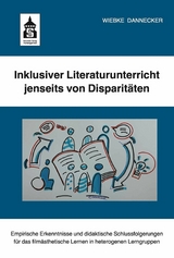 Inklusiver Literaturunterricht jenseits von Disparitäten - Wiebke Dannecker