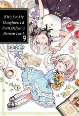 If It’s for My Daughter, I’d Even Defeat a Demon Lord: Volume 9 -  Chirolu