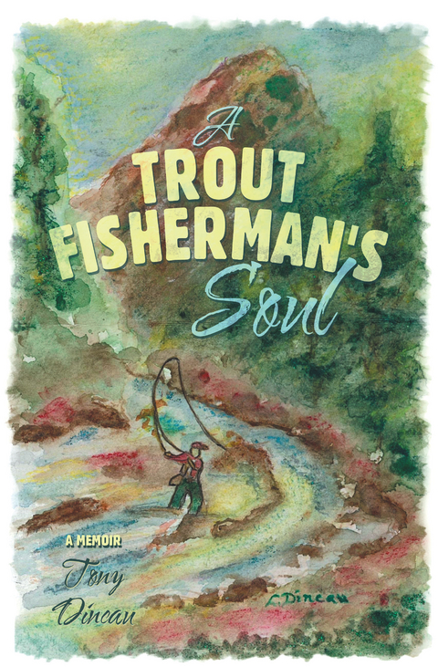 A Trout Fisherman's Soul - Tony Dincau