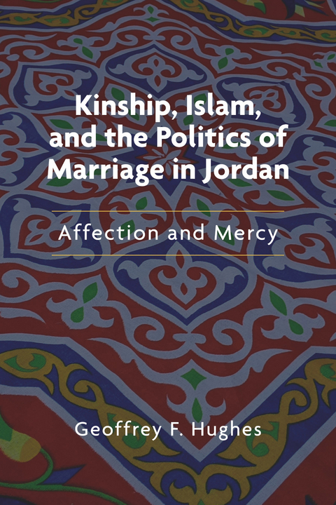 Kinship, Islam, and the Politics of Marriage in Jordan - Geoffrey F. Hughes