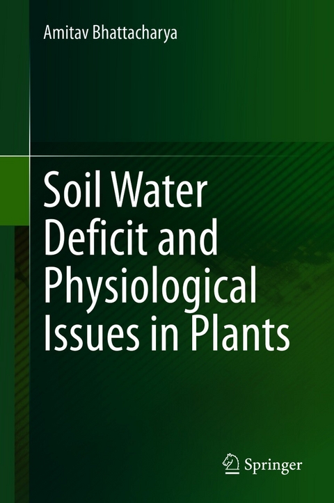 Soil Water Deficit and Physiological Issues in Plants - Amitav Bhattacharya