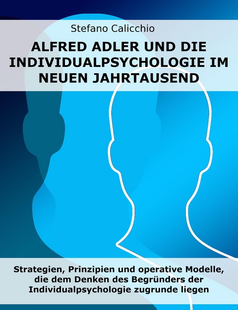 Alfred Adler und die Individualpsychologie im neuen Jahrtausend - Stefano Calicchio