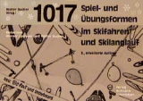 1017 Spiel- und Übungsformen für Skifahren, Carving, Skilanglauf, BigFoot, Snowblade und Snowboard