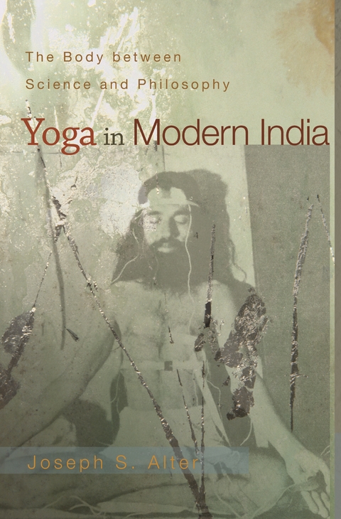 Yoga in Modern India -  Joseph S. Alter