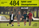 484 Spiel- und Übungsformen im Golf - Walter Bucher, Edi Bachmann, Martin Bachmann