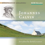 Johannes Calvin - Ein Leben für die Reformation