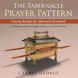 The Tabernacle Prayer Pattern - Carrie George