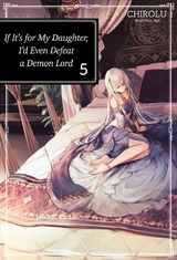 If It’s for My Daughter, I’d Even Defeat a Demon Lord: Volume 5 -  Chirolu