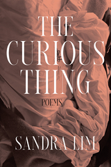 The Curious Thing: Poems - Sandra Lim