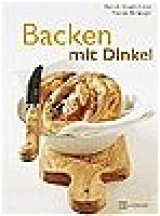 Backen mit Dinkel - Myriam Hirano-Curtet