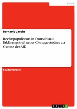 Rechtspopulismus in Deutschland. Erklärungskraft neuer Cleavage-Ansätze zur Genese der AfD - Bernardo Jacobs