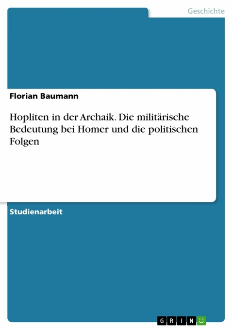 Hopliten in der Archaik. Die militärische Bedeutung bei Homer und die politischen Folgen - Florian Baumann