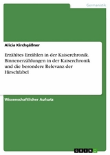 Erzähltes Erzählen in der Kaiserchronik. Binnenerzählungen in der Kaiserchronik und die besondere Relevanz der Hirschfabel - Alicia Kirchgäßner