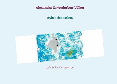 Jochen der Rochen -  Alexandra Unverdorben-Völker