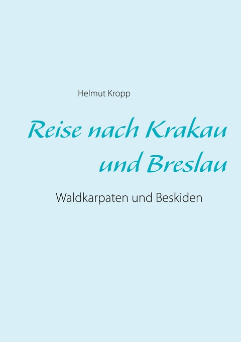 Reise nach Krakau und Breslau - Helmut Kropp