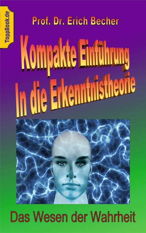 Kompakte Einführung in die Erkenntnistheorie -  Erich Becher