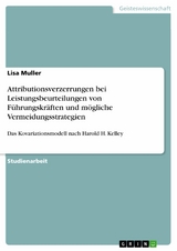 Attributionsverzerrungen bei Leistungsbeurteilungen von Führungskräften und mögliche Vermeidungsstrategien - Lisa Muller