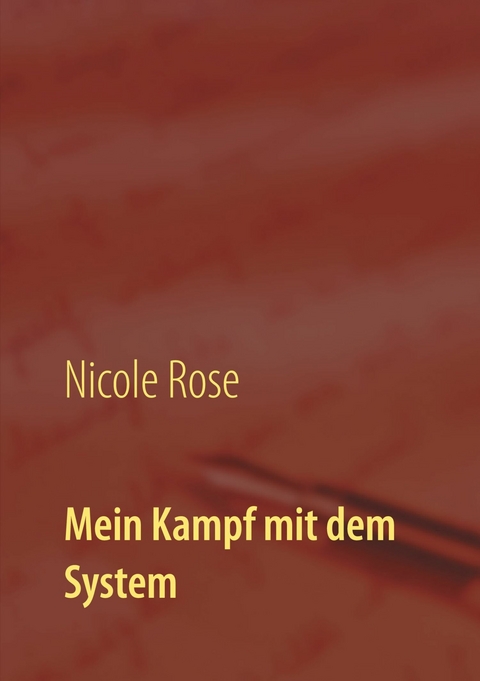 Mein Kampf mit dem System -  Nicole Rose