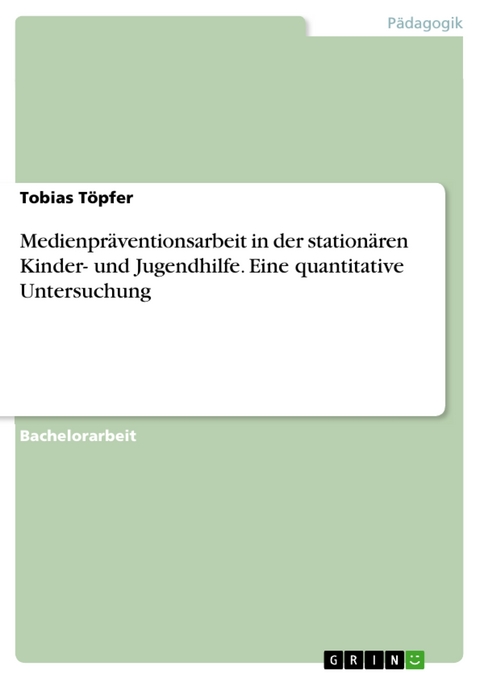 Medienpräventionsarbeit in der stationären Kinder- und Jugendhilfe. Eine quantitative Untersuchung - Tobias Töpfer