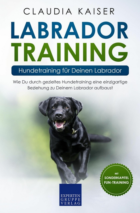 Labrador Training – Hundetraining für Deinen Labrador - Claudia Kaiser