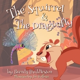 The Squirrel & The Dragonfly - Brenda W Huddleston