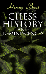 Chess History and Reminiscences - Henry Bird