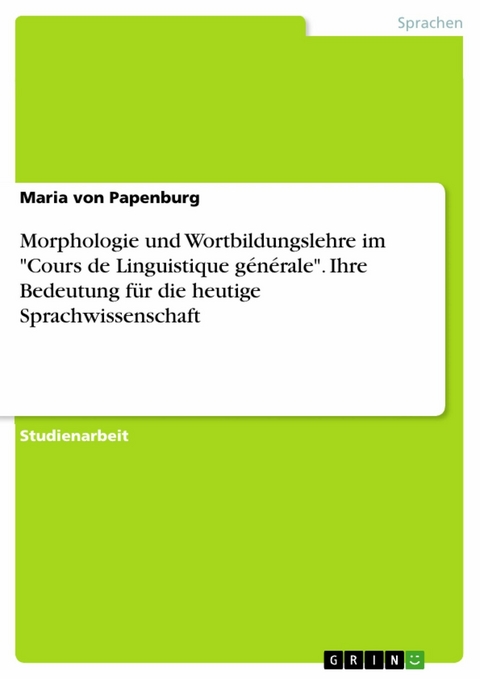 Morphologie und Wortbildungslehre im "Cours de Linguistique générale". Ihre Bedeutung für die heutige Sprachwissenschaft - Maria von Papenburg