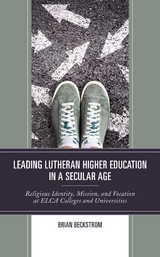 Leading Lutheran Higher Education in a Secular Age -  Brian Beckstrom