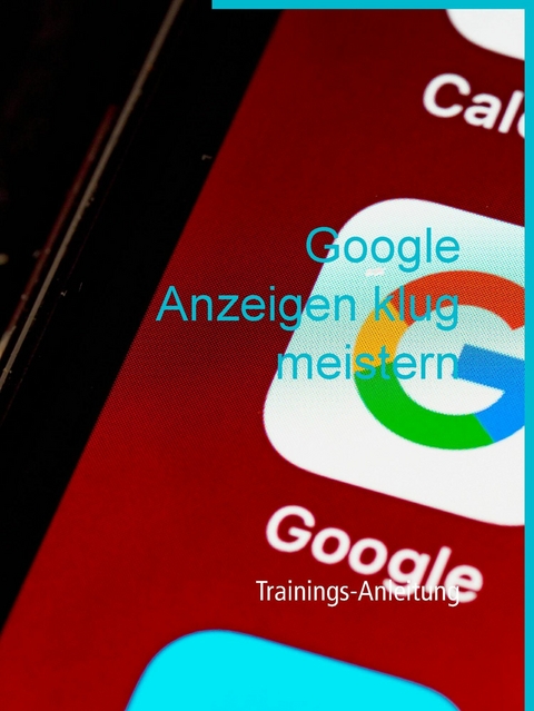 Google Anzeigen klug meistern - 