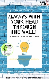 Always With Your Head Through the Wall! Achieve Impossible Goals -  Simone Janson